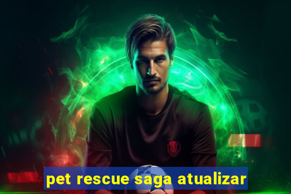 pet rescue saga atualizar